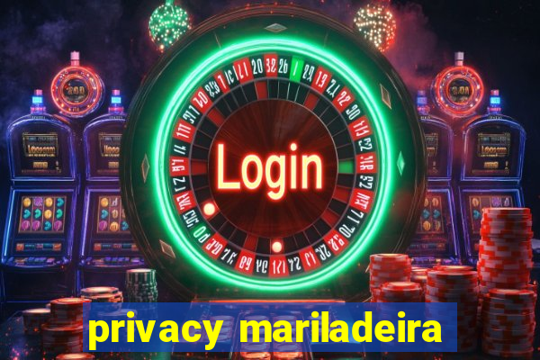 privacy mariladeira